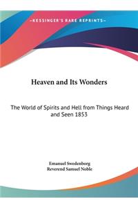 Heaven and Its Wonders: The World of Spirits and Hell from Things Heard and Seen 1853