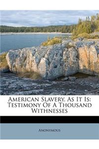American Slavery, as It Is: Testimony of a Thousand Withnesses