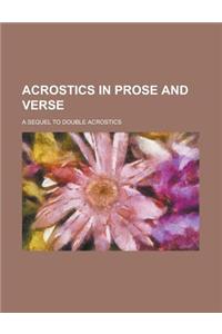 Acrostics in Prose and Verse; A Sequel to Double Acrostics