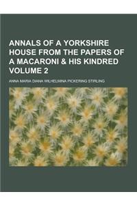 Annals of a Yorkshire House from the Papers of a Macaroni & His Kindred Volume 2