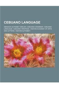 Cebuano Language: Abakada Alphabet. Bislish. Cebuano Grammar. Cebuano Language. Cebuano Wikipedia. Visayan Academy of Arts and Letters.
