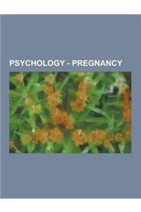 Psychology - Pregnancy: Birth, Expectant Parents, Miscarriage, Acidemia, Birth Injuries, Breech Birth, Caesarian Section, Dystocia, Fear of Ch