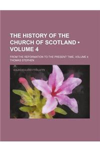 The History of the Church of Scotland (Volume 4 ); From the Reformation to the Present Time, Volume 4