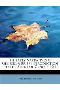 The Early Narratives of Genesis; A Brief Introduction to the Study of Genesis I-XI