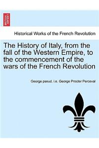 The History of Italy, from the Fall of the Western Empire, to the Commencement of the Wars of the French Revolution
