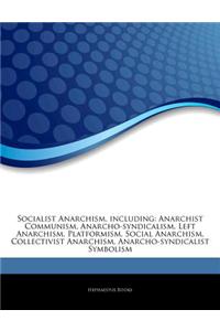 Articles on Socialist Anarchism, Including: Anarchist Communism, Anarcho-Syndicalism, Left Anarchism, Platformism, Social Anarchism, Collectivist Anar