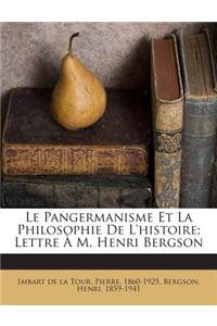 Le Pangermanisme Et La Philosophie de L'Histoire; Lettre A M. Henri Bergson