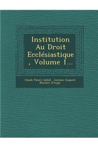 Institution Au Droit Ecclesiastique, Volume 1...