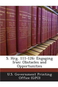S. Hrg. 111-126: Engaging Iran: Obstacles and Opportunities