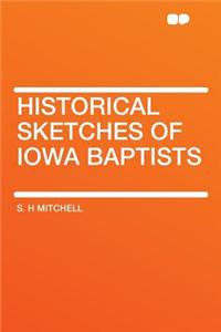 Historical Sketches of Iowa Baptists