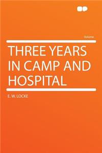 Three Years in Camp and Hospital