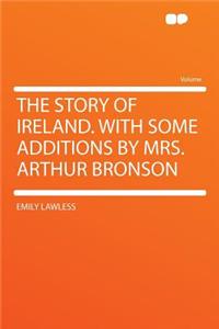 The Story of Ireland. with Some Additions by Mrs. Arthur Bronson