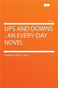 Ups and Downs: An Every-Day Novel
