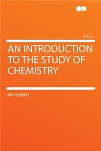 An Introduction to the Study of Chemistry