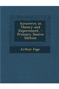 Airscrews in Theory and Experiment, - Primary Source Edition
