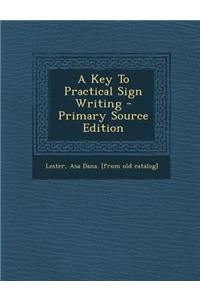 A Key to Practical Sign Writing - Primary Source Edition