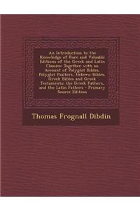 An Introduction to the Knowledge of Rare and Valuable Editions of the Greek and Latin Classics