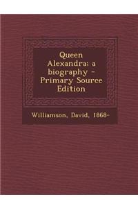 Queen Alexandra; A Biography