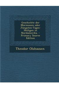 Geschichte Der Mormonen Oder Jungsten-Tages-Heiligen in Nordamerika. - Primary Source Edition
