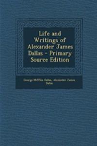 Life and Writings of Alexander James Dallas