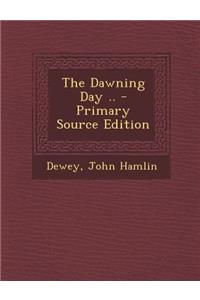 The Dawning Day .. - Primary Source Edition