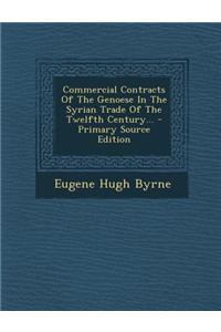 Commercial Contracts of the Genoese in the Syrian Trade of the Twelfth Century... - Primary Source Edition