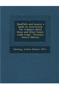 Deadfalls and Snares; A Book on Instruction for Trappers about These and Other Home-Made Traps