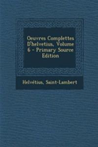Oeuvres Complettes D'Helvetius, Volume 6