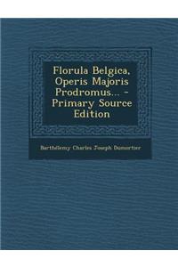 Florula Belgica, Operis Majoris Prodromus... - Primary Source Edition