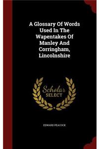 A Glossary of Words Used in the Wapentakes of Manley and Corringham, Lincolnshire