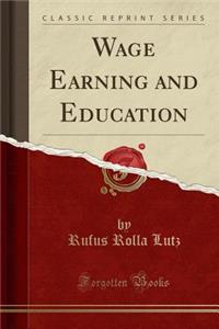 Wage Earning and Education (Classic Reprint)