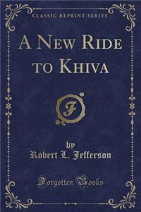 A New Ride to Khiva (Classic Reprint)