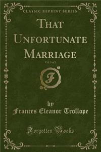 That Unfortunate Marriage, Vol. 3 of 3 (Classic Reprint)