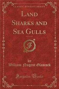 Land Sharks and Sea Gulls, Vol. 1 of 2 (Classic Reprint)