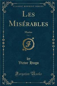 Les MisÃ©rables, Vol. 3: Marius (Classic Reprint)