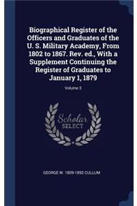 Biographical Register of the Officers and Graduates of the U. S. Military Academy, From 1802 to 1867. Rev. ed., With a Supplement Continuing the Register of Graduates to January 1, 1879; Volume 3