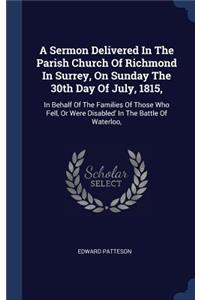 Sermon Delivered In The Parish Church Of Richmond In Surrey, On Sunday The 30th Day Of July, 1815,