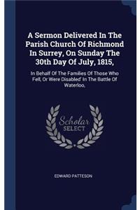 A Sermon Delivered In The Parish Church Of Richmond In Surrey, On Sunday The 30th Day Of July, 1815,