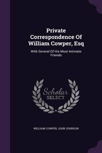 Private Correspondence of William Cowper, Esq