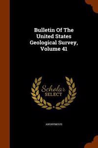 Bulletin of the United States Geological Survey, Volume 41