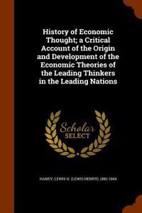 History of Economic Thought; a Critical Account of the Origin and Development of the Economic Theories of the Leading Thinkers in the Leading Nations