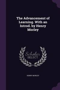 The Advancement of Learning. with an Introd. by Henry Morley