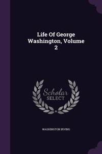 Life Of George Washington, Volume 2