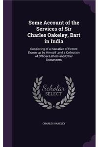 Some Account of the Services of Sir Charles Oakeley, Bart in India