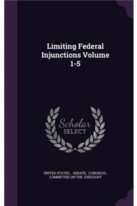 Limiting Federal Injunctions Volume 1-5