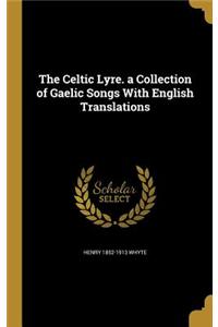 The Celtic Lyre. a Collection of Gaelic Songs With English Translations