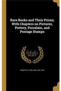 Rare Books and Their Prices; With Chapters on Pictures, Pottery, Porcelain, and Postage Stamps