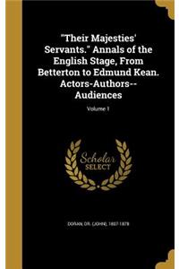 Their Majesties' Servants. Annals of the English Stage, from Betterton to Edmund Kean. Actors-Authors--Audiences; Volume 1