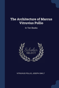 The Architecture of Marcus Vitruvius Pollio