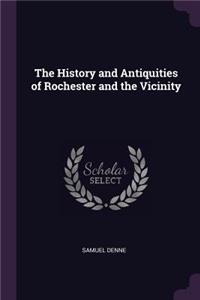 The History and Antiquities of Rochester and the Vicinity